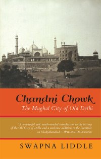 cover of the book Chandni Chowk: The Mughal City of Old Delhi