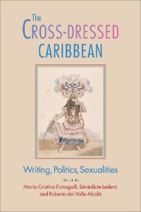 cover of the book The Cross-Dressed Caribbean: Writing, Politics, Sexualities