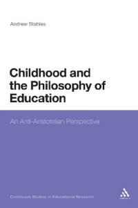 cover of the book Childhood and the Philosophy of Education: An Anti-Aristotelian Perspective