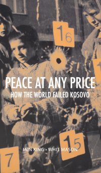 cover of the book Peace at Any Price: How the World Falied Kosovo