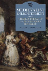 cover of the book Medievalist Enlightenment: From Charles Perrault to Jean-Jacques Rousseau