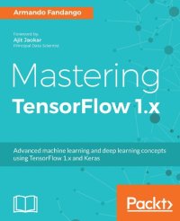 cover of the book Mastering TensorFlow 1.x: Advanced machine learning and deep learning concepts using TensorFlow 1.x and Keras