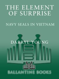 cover of the book The Element of Surprise: Navy SEALS in Vietnam