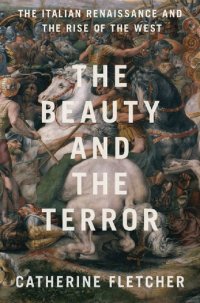 cover of the book The Beauty and the Terror: The Italian Renaissance and the Rise of the West