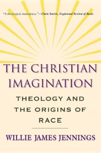 cover of the book The Christian Imagination: Theology and the Origins of Race