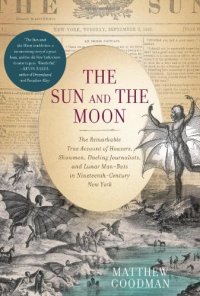 cover of the book The Sun and the Moon: The Remarkable True Account of Hoaxers, Showmen, Dueling Journalists, and Lunar Man-Bats in Nineteenth-Century New York