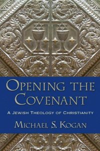 cover of the book Opening the Covenant: A Jewish Theology of Christianity