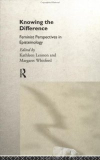 cover of the book Knowing the Difference: Feminist Perspectives in Epistemology