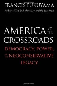 cover of the book America at the Crossroads: Democracy, Power, and the Neoconservative Legacy