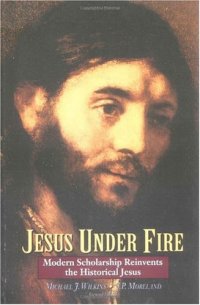 cover of the book Jesus Under Fire: Modern Scholarship Reinvents the Historical Jesus