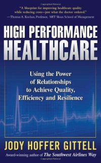 cover of the book High Performance Healthcare: Using the Power of Relationships to Achieve Quality, Efficiency and Resilience