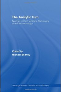 cover of the book The Analytic Turn: Analysis in Early Analytic Philosophy and Phenomenology (Routledge Studies in Twentieth Century Philosophy)