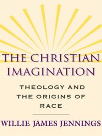 cover of the book The Christian Imagination: Theology and the Origins of Race