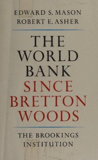 cover of the book The World Bank since Bretton Woods: The origins, policies, operations, and impact of the International Bank for Reconstruction and Development and the other members of the World Bank group: the International Finance Corporation, the International Developm