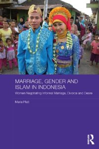 cover of the book Marriage, Gender and Islam in Indonesia: Women Negotiating Informal Marriage, Divorce and Desire