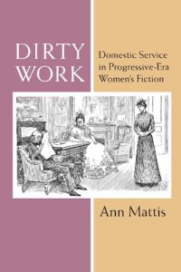 cover of the book Dirty Work: Domestic Service in Progressive-Era Women’s Fiction