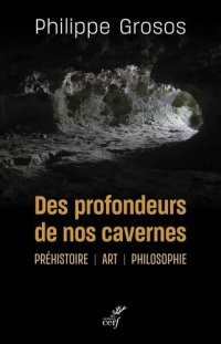 cover of the book Des profondeurs de nos cavernes : Préhistoire, art, philosophie