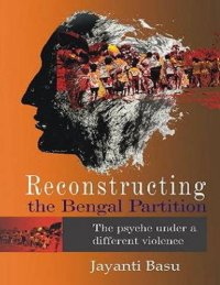 cover of the book Reconstructing the Bengal Partition: The Psyche under a Different Violence