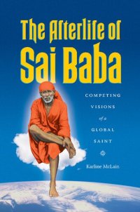 cover of the book The Afterlife of Sai Baba: Competing Visions of a Global Saint