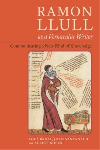 cover of the book Ramon Llull as a Vernacular Writer: Communicating a New Kind of Knowledge