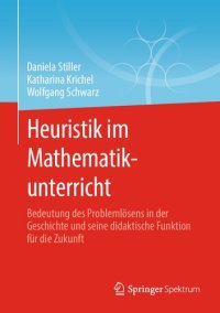 cover of the book Heuristik im Mathematikunterricht: Bedeutung des Problemlösens in der Geschichte und seine didaktische Funktion für die Zukunft (German Edition)