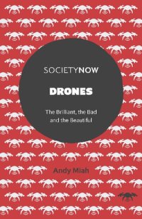 cover of the book Drones: The Brilliant, the Bad and the Beautiful