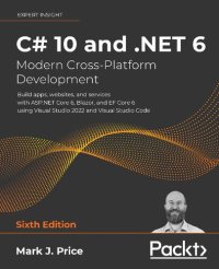 cover of the book C# 10 and .NET 6 – Modern Cross-Platform Development: Build apps, websites, and services with ASP.NET Core 6, Blazor, and EF Core 6 using Visual Studio 2022 and Visual Studio Code, 6th Edition