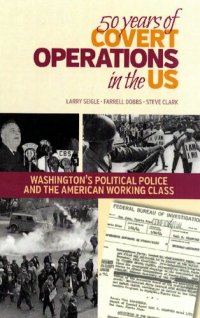 cover of the book 50 Years of Covert Operations in the US: Washington's Political Police and the American Working Class.