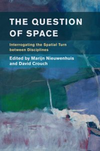 cover of the book The Question of Space: Interrogating the Spatial Turn between Disciplines