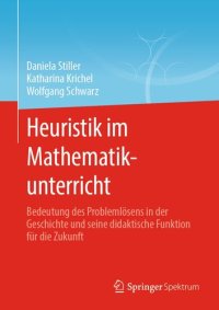 cover of the book Heuristik im Mathematikunterricht: Bedeutung des Problemlösens in der Geschichte und seine didaktische Funktion für die Zukunft (German Edition)