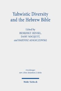 cover of the book Yahwistic Diversity and the Hebrew Bible: Tracing Perspectives of Group Identity from Judah, Samaria, and the Diaspora in Biblical Traditions