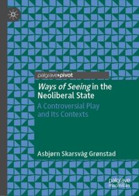 cover of the book Ways of Seeing in the Neoliberal State: A Controversial Play and Its Contexts