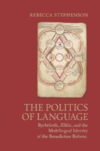 cover of the book The Politics of Language: Byrhtferth, Ælfric, and the Multilingual Identity of the Benedictine Reform