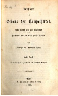 cover of the book Geschichte des Ordens der Tempelherren; nebst Bericht über seine Beziehungen zu den  Freimaurern und den neuern Pariser Templern