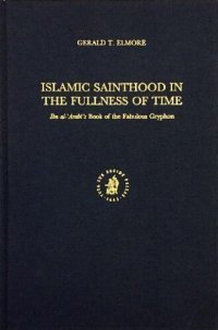 cover of the book Islamic sainthood in the fullness of time : Ibn al-Arabī's Book of the fabulous gryphon