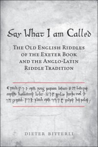 cover of the book Say What I Am Called: The Old English Riddles of the Exeter Book and the Anglo-Latin Riddle Tradition