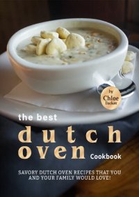 cover of the book Best Dutch Oven Cookbook: Savory Dutch Oven Recipes that You and Your Family Would Love!