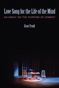 cover of the book Love Song for the Life of the Mind: An Essay on the Purpose of Comedy