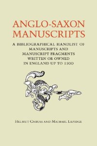 cover of the book Anglo-Saxon Manuscripts: A Bibliographical Handlist of Manuscripts and Manuscript Fragments Written or Owned in England up to 1100