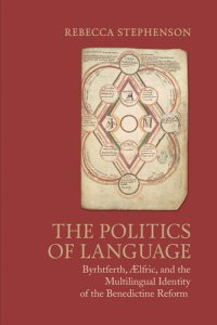 cover of the book The Politics of Language: Byrhtferth, Ælfric, and the Multilingual Identity of the Benedictine Reform