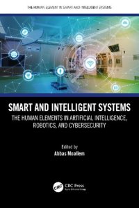 cover of the book Smart and Intelligent Systems: The Human Elements in Artificial Intelligence, Robotics, and Cybersecurity (The Human Element in Smart and Intelligent Systems)