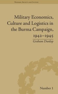 cover of the book Military Economics, Culture and Logistics in the Burma Campaign, 1942-1945