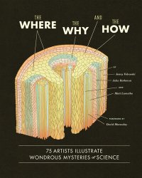 cover of the book The Where, the Why, and the How: 75 Artists Illustrate Wondrous Mysteries of Science