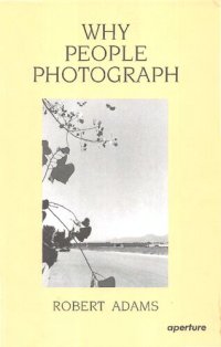 cover of the book Robert Adams: Why People Photograph: Selected Essays and Reviews