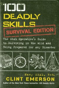 cover of the book 100 Deadly Skills Survival Edition: The SEAL Operative’s Guide to Surviving in the Wild and Being Prepared for Any Disaster