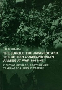 cover of the book The Jungle, Japanese and the British Commonwealth Armies at War, 1941-45: Fighting Methods, Doctrine and Training for Jungle Warfare