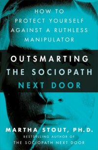 cover of the book Outsmarting the Sociopath Next Door: How to Protect Yourself Against a Ruthless Manipulator