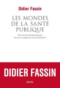 cover of the book Les mondes de la santé publique : Excursions anthropologiques (Cours au collège de France 2020-2021)