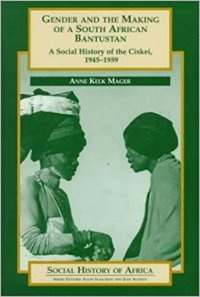 cover of the book Gender and the Making of a South African Bantustan: A Social History of the Ciskei, 1945-1959