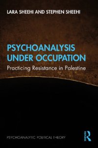 cover of the book Psychoanalysis Under Occupation: Practicing Resistance in Palestine